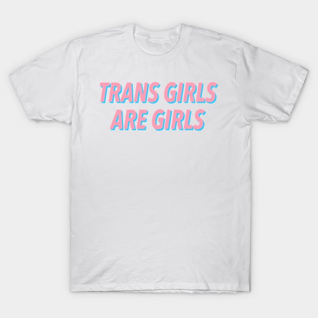 TRANS GIRLS ARE GIRLS T-Shirt by JustSomeThings